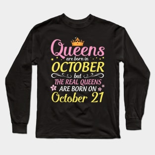 Queens Are Born In October But Real Queens Are Born On October 21 Happy Birthday To Me Mom Daughter Long Sleeve T-Shirt